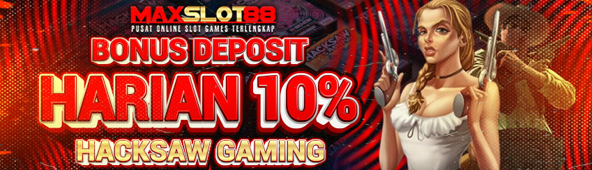 BONUS DEPOSIT HARIAN 10% HACKSAW GAMING